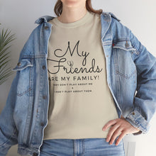 Load image into Gallery viewer, My friends are my family
