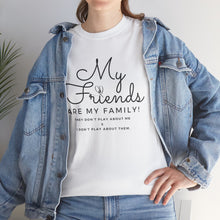 Load image into Gallery viewer, My friends are my family
