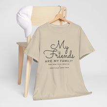 Load image into Gallery viewer, My friends are my family
