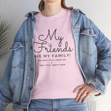 Load image into Gallery viewer, My friends are my family
