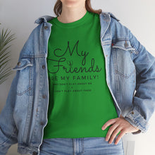 Load image into Gallery viewer, My friends are my family
