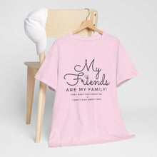 Load image into Gallery viewer, My friends are my family
