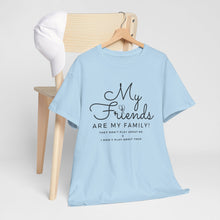 Load image into Gallery viewer, My friends are my family
