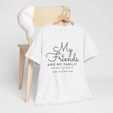 Load image into Gallery viewer, My friends are my family
